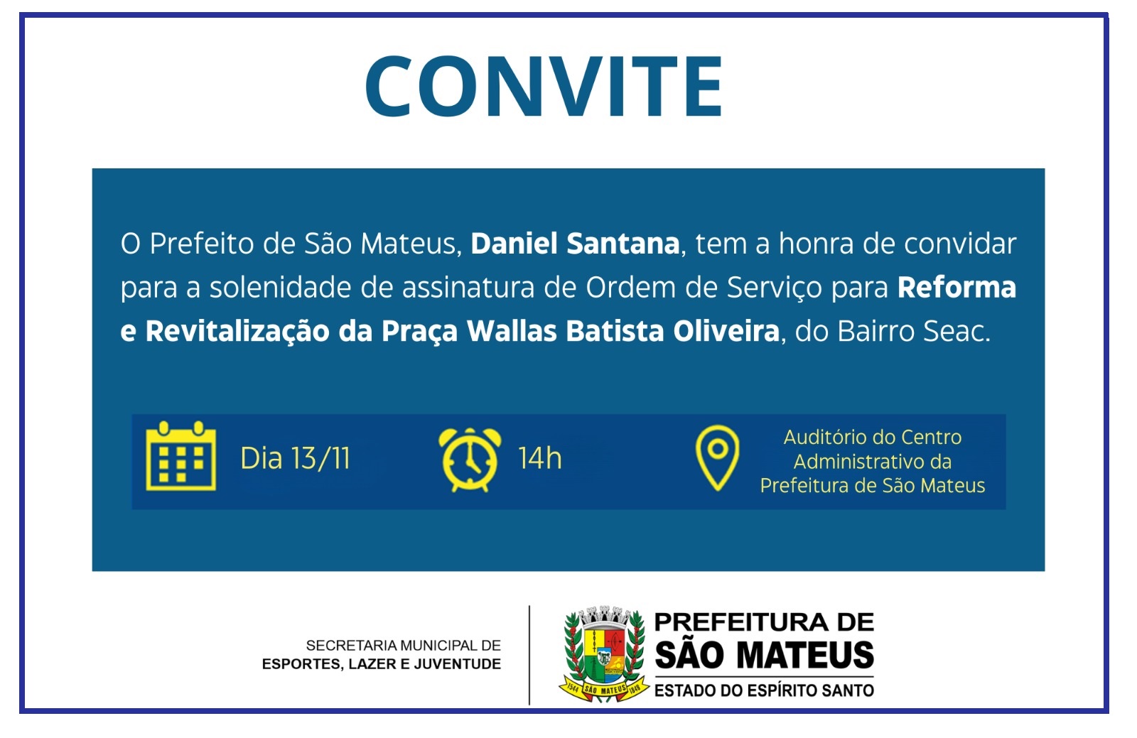 CONVITE - SOLENIDADE DE ASSINATURA DE ORDEM DE SERVIÇO PARA REFORMA E REVITALIZAÇÃO DA PRAÇA WALLAS BATISTA OLIVEIRA, DO BAIRRO SEAC