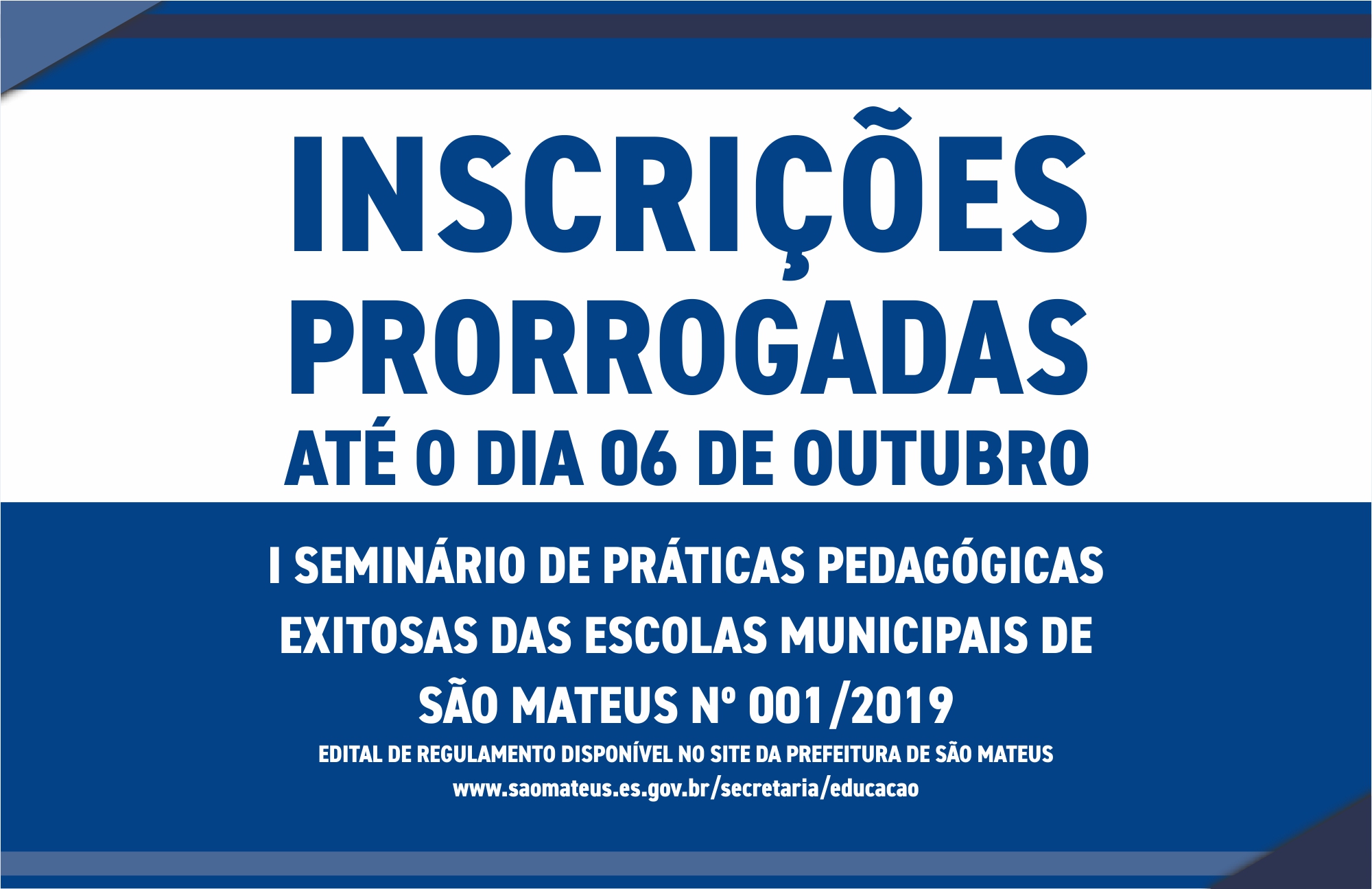 INSCRIÇÕES PRORROGADAS PARA O I SEMINÁRIO DE PRÁTICAS PEDAGÓGICAS EXITOSAS DAS ESCOLAS MUNICIPAIS DE SÃO MATEUS Nº 001/2019 - CONFIRA O EDITAL DE REGULAMENTO